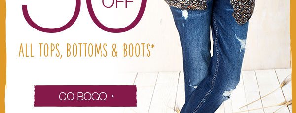 All tops, bottoms and boots*. Go BOGO.