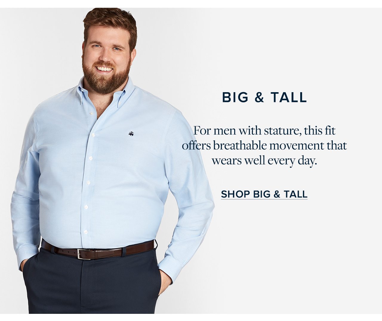 Big & Tall. For men with stature, this fit offers breathable movement that wears well every day. Shop Big & Tall