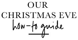 Our Christmas eve how-to guide