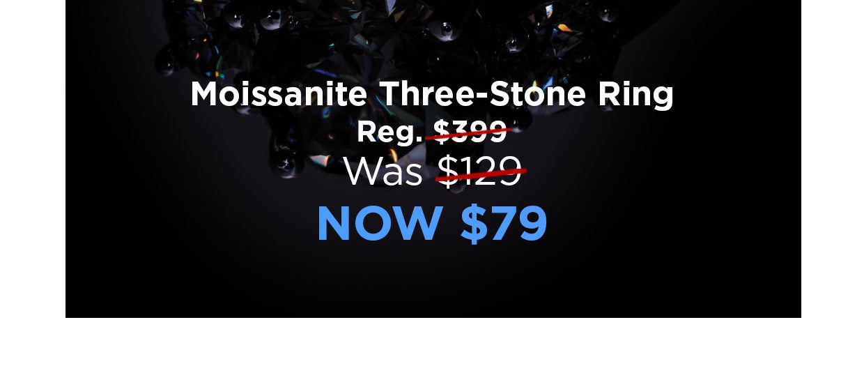 Moissanite Three-Stone Ring. Reg. $399, Was $129, Now $79