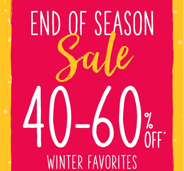 End of season sale 40-60% off* winter favorites