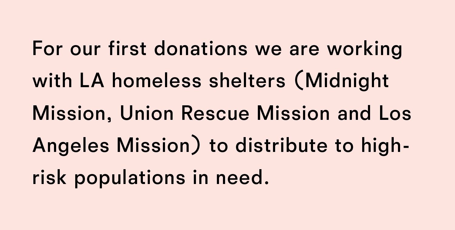 For our first donations we are working with LA homeless shelters