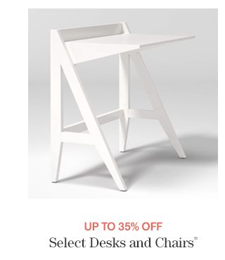 up to 35% off Select Desks and Chairs