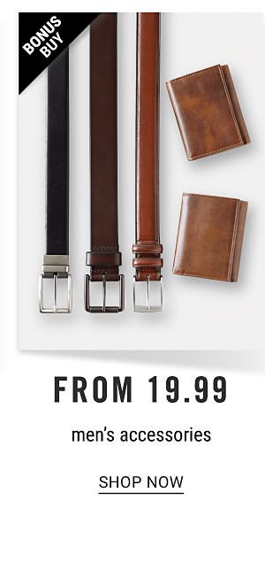 Bonus Buy! From 19.99 Men's Accessories - Shop Now