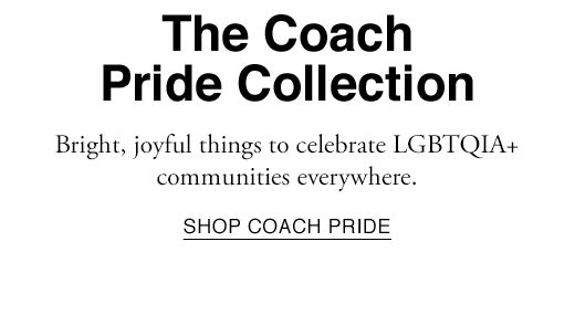 Bright, joyful things to celebrate LGBTQIA+ communities everywhere. SHOP COACH PRIDE