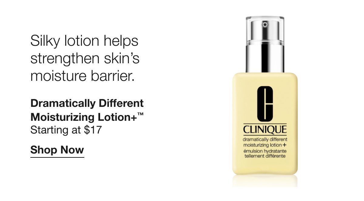 Silky lotion helps strengthen skin’s moisture barrier. | Dramatically Different Moisturizing Lotion+™ | Starting at $17 | Shop Now