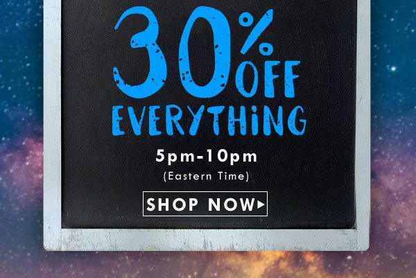 30% off your entire online order! 5 hours only! Click to shop now.