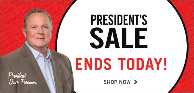 President's Sale Ends Today
