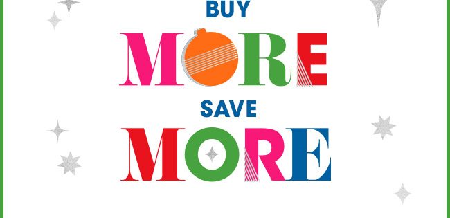 BUY MORE SAVE MORE