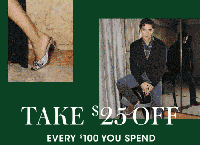 Take $25 off every $100 you spend.