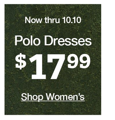 Now thru 10.10 Polo dresses $17.99 shop women's