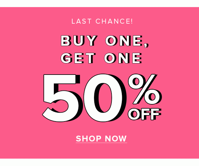 BUY ONE, GET ONE 50% OFF!