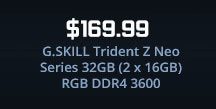 $169.99 G.SKILL Trident Z Neo Series 32GB (2 x 16GB) RGB DDR4 3600