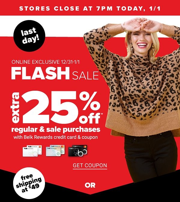 Online Exclusive Flash Sale - Extra 25% off Regular & Sale purchases with Belk Rewards credit card & coupoon - Get Coupon