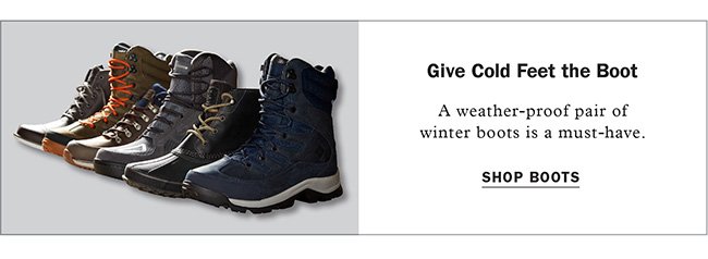 SHOP BOOTS | GIVE COLD FEET THE BOOT | A WEATHER-PROOF PAIR OF WINTER BOOTS IS A MUST-HAVE.