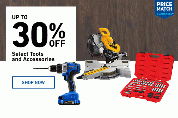 Up to 30 percent off Select Tools and Accessories.