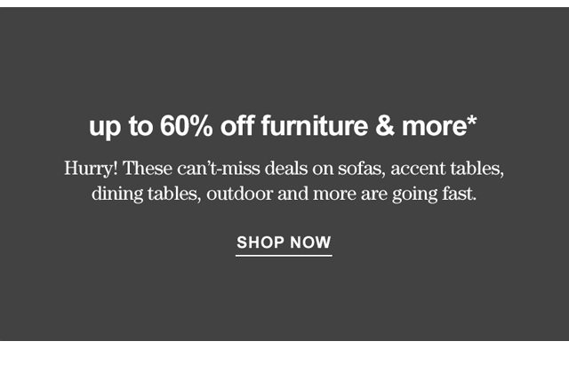 Up to 60% off furniture & more*