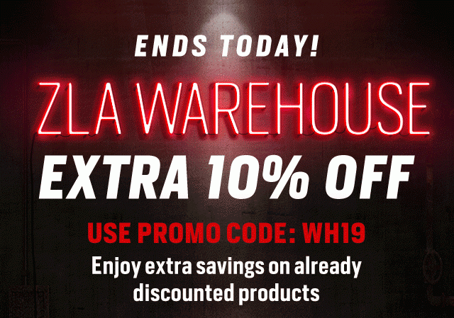 ZLA Warehouse - Extra 10% Off - PROMO CODE: WH19 - ENDS TOMORROW!