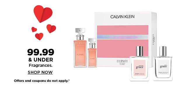 $99.99 and under fragrances. shop now. offers and coupons do not apply.