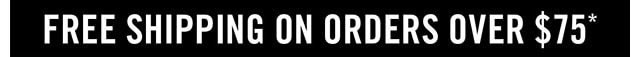 Free Shipping on Orders over $75