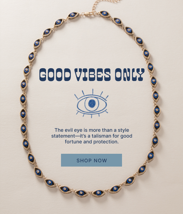 Good Vibes Only | The evil eye is more than a style statement—it’s a talisman for good fortune and protection.