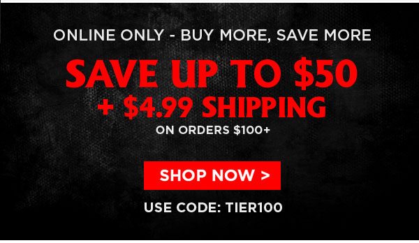 save up to $50 + $4.99 shipping on orders over $100 with promo code TIER100