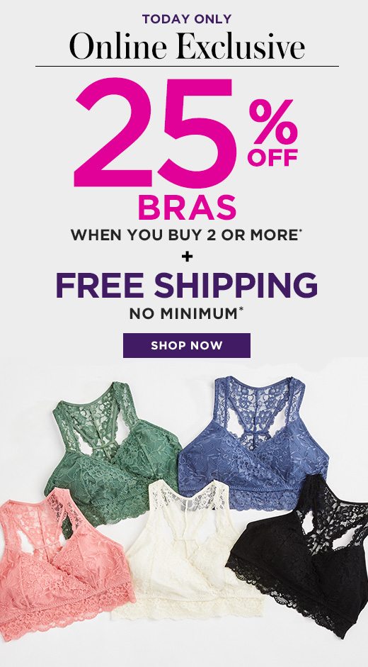 Online Exclusive - Today Only - 25% Off Bras When You Buy 2 or More Plus Free Shipping No Minimum - SHOP NOW