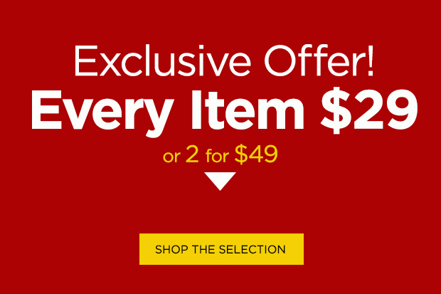 Exclusive Offer! Every Item $29!