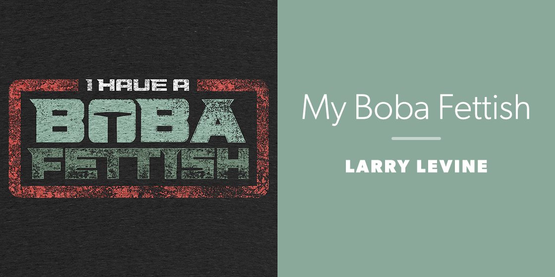 My Boba Fettish by Larry Levine