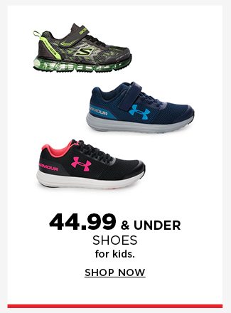 44.99 and under shoes for kids. shop now. 