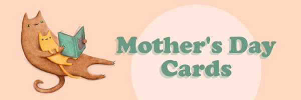 MOTHER'S DAY CARDS