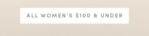 ALL WOMEN'S $100 & UNDER