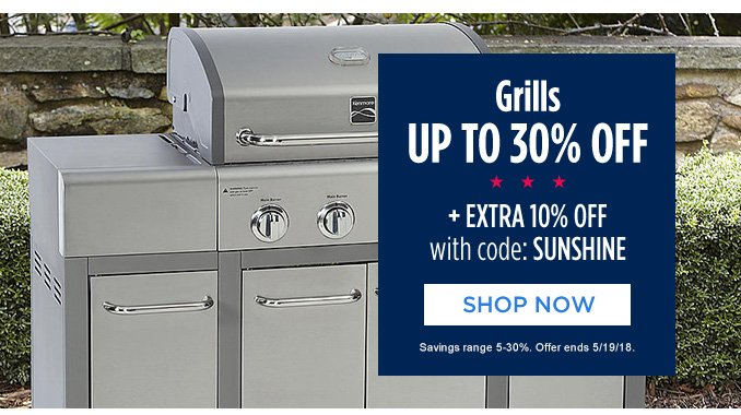 Grills UP TO 30% OFF + EXTRA 10% OFF with code: SUNSHINE | SHOP NOW | Savings range 5-30%. Offer ends 5/19/18.