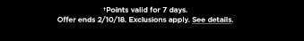 †Points valid for 7 days. Offer ends 2/10/18. Exclusions apply. See details.