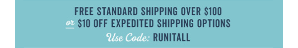 Free Shipping Over $100 or $10 Off Expedited Shipping Options With Code: RUNITALL >