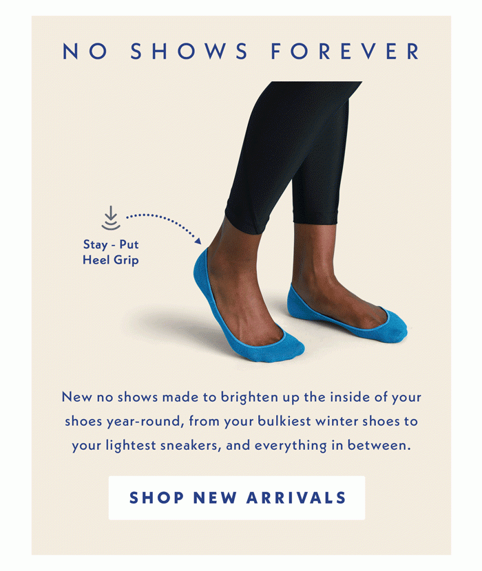 No Shows Forever | New no shows made to brighten up the inside of your shoes year-round, from your bulkiest winter shoes to your lightest sneakers, and everything in between | Shop New Arrivals