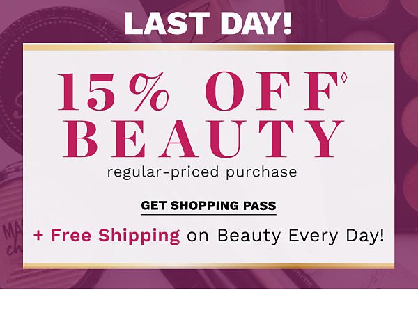 LAST DAY! 15% offâ beauty regular-priced purchase + Free shipping on Beauty every day! Get Shopping Pass.