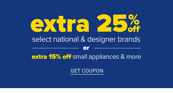 Extra 25% off select national & designer brands OR extra 15% off small appliances & more. Get Coupon.