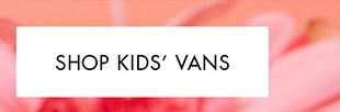 SHOP KIDS' VANS