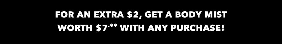 $2 Body Mist with Purchase!
