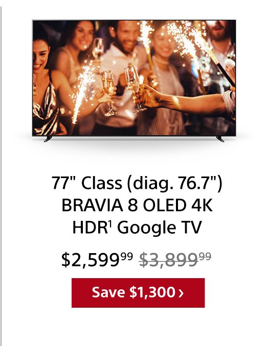 77' Class (diag. 76.7') BRAVIA 8 OLED 4K HDR¹ Google TV | Save $1,300