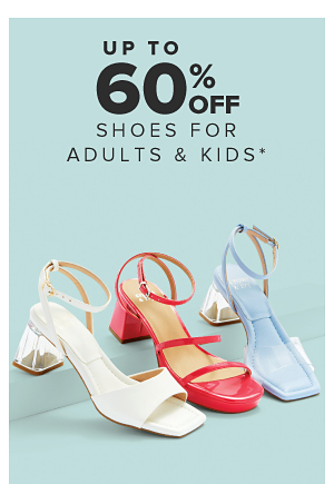 Up to 60% off shoes for adults and kids.