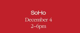 SoHo December 4 2-6pm