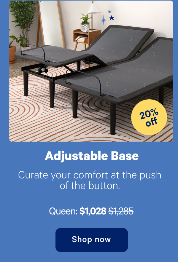 Adjustable Base; Curate your comfort at the push of the button.