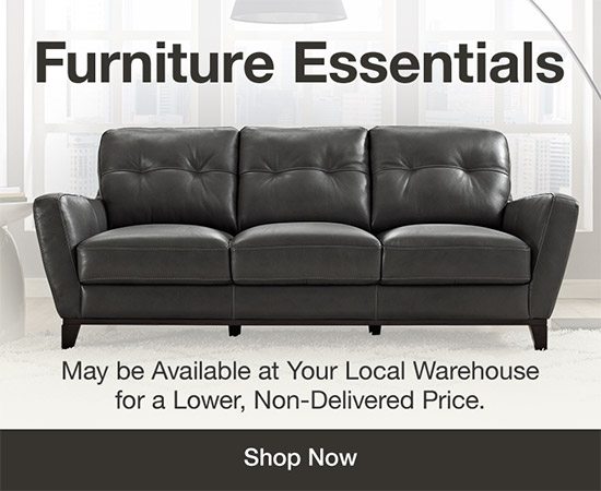 Furniture Essentials. May be Available at Your Local Warehouse for a Lower, Non-Delivered Price. Shop Now