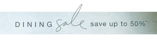 Save Up to 50% During Dining Sale