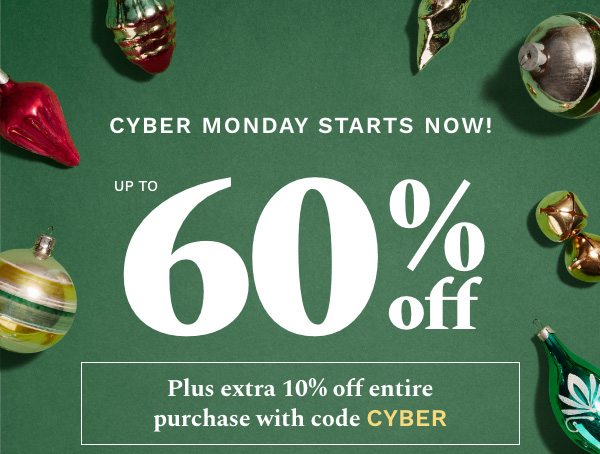 Cyber Monday Starts Now! | Up to 60% off | Plus extra 10% off entire purchase with code CYBER