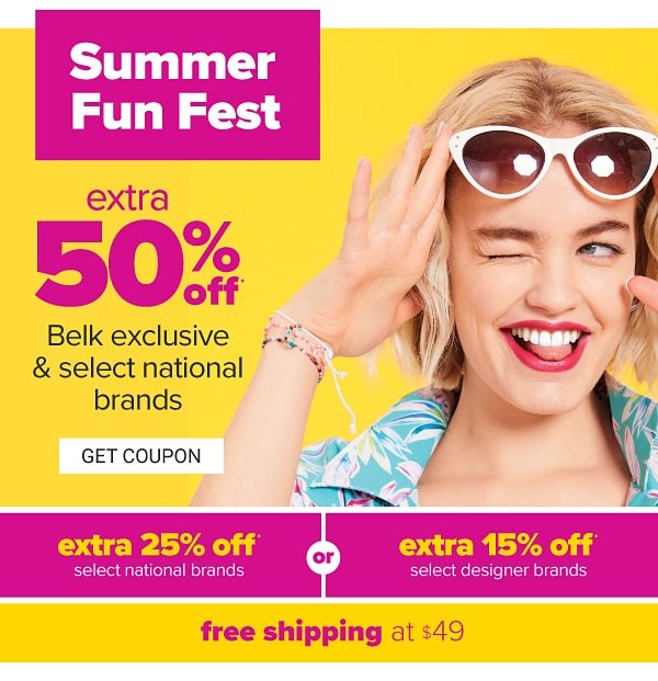 Summer Fun Fest - extra 50% off Belk exclusive & select national brands. Get Coupon.