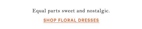 Shop floral dresses.