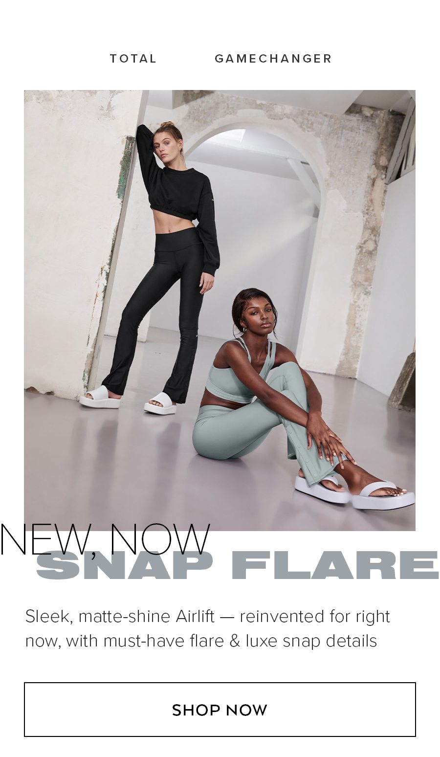 HELLO, GAMECHANGER NEW, NOW SNAP LEGGING Sleek, matte-shine Airlift — reinvented for right now, with luxe snap details for in the studio or out at night SHOP NOW 